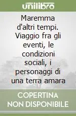 Maremma d‘altri tempi. Viaggio fra gli eventi, le condizioni sociali, i personaggi di una terra amara Solo Oggi