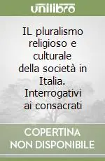 IL pluralismo religioso e culturale della società in Italia. Interrogativi ai consacrati Economico