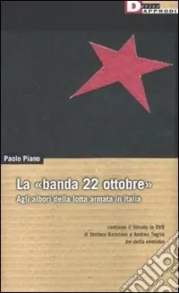 La «banda 22 ottobre». Agli albori della lotta armata. Con DVD Prezzo Di Fabbrica