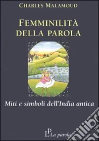 Compra Online Femminilità della parola. Miti e simboli dell‘India antica
