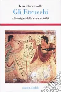 Acquista Ora Gli etruschi. Alle origini della nostra civiltà. Ediz. illustrata