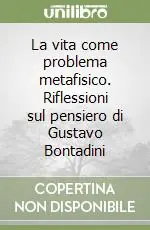 La vita come problema metafisico. Riflessioni sul pensiero di Gustavo Bontadini Sconto