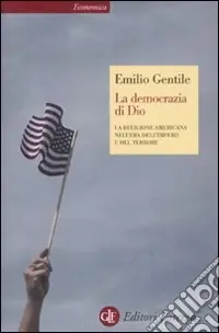 La democrazia di Dio. La religione americana nell‘era dell‘impero e del terrore Prezzo Conveniente