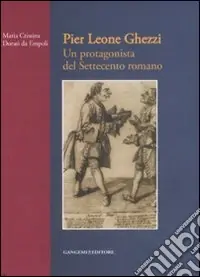 Pier Leone Ghezzi. Un protagonista del Settecento romano. Ediz. illustrata Ultime Pezzi