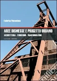 Aree dismesse e progetto urbano. Architettura, territorio, trasformazione Solo Oggi
