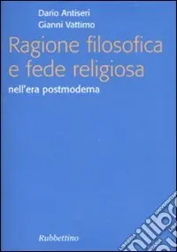 Ragione filosofica e fede religiosa nell‘era postmoderna Occasione