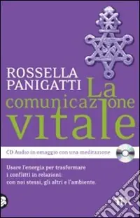 La comunicazione vitale. Usare l‘energia per trasformare i conflitti in relazioni con noi stessi, gli altri e l‘ambiente. Con CD Audio Ultima Occasione