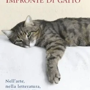 Esclusivo Impronte di gatto. Nell‘arte, nella letteratura, nella vita dell‘uomo