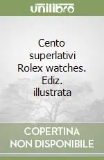 Solo Oggi Cento superlativi Rolex watches. Ediz. illustrata