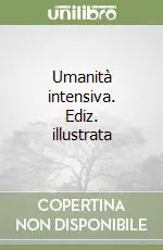 Promo Stagionale Umanità intensiva. Ediz. illustrata