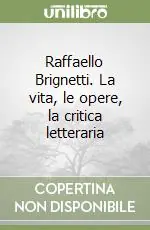 Raffaello Brignetti. La vita, le opere, la critica letteraria Prezzo Conveniente