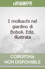 Affare I molluschi nel giardino di Boboli. Ediz. illustrata