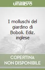 I molluschi del giardino di Boboli. Ediz. inglese Esclusivo