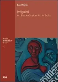 Irregolari. Art brut e outsider art in Sicilia Ordina Subito
