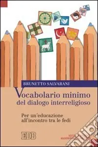 Vocabolario minimo del dialogo interreligioso. Per un‘educazione all‘incontro tra le fedi Offerta Lampo