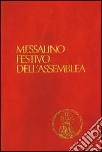 Messalino festivo dell‘assemblea. Testi ufficiali completi con breve commento alle letture e orientamenti per la preghiera e per la vita Super Prezzo