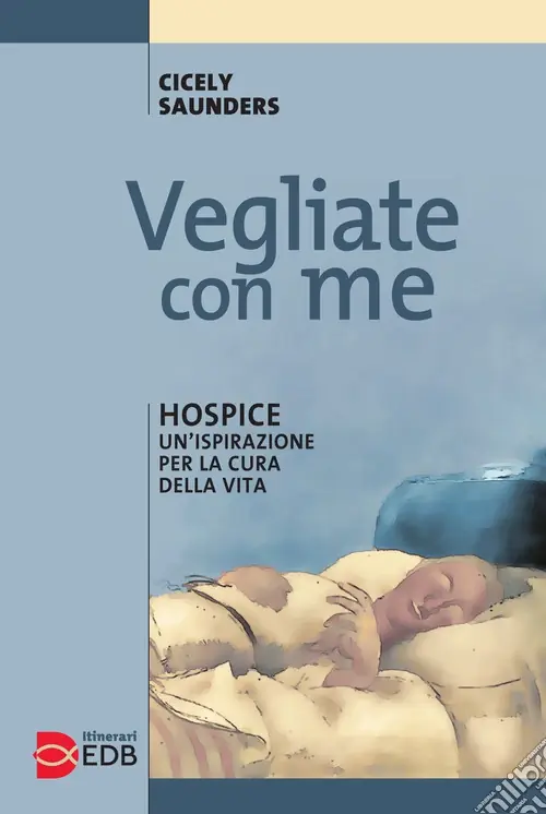Vegliate con me. Hospice un‘ispirazione per la cura della vita A Buon Prezzo