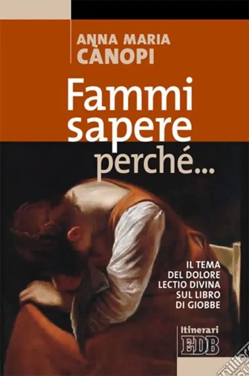 Fammi sapere perché... Il tema del dolore. Lectio divina sul libro di Giobbe Bestseller