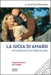 La gioia di amarsi. In cammino con Tobia e Sara. Campo formativo per famiglie Compra Oggi Stesso