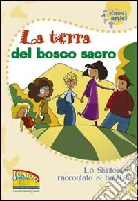 La terra del bosco sacro. Lo shintoismo raccontato ai bambini. Ediz. illustrata Popolare