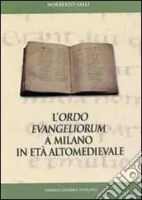 Nuovo Arrivo L‘Ordo Evangeliorum a Milano in età altomedievale. Edizione dell‘evangelistario A 28 inf. della Biblioteca Ambrosiana