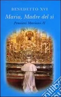Maria madre del sì. Pensieri mariani. Vol. 2 Più Venduto