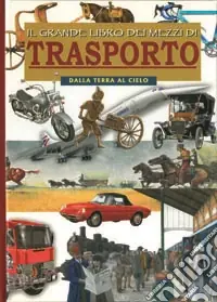 Saldi Il grande libro dei mezzi di trasporto. Dalla terra al cielo. Ediz. illustrata
