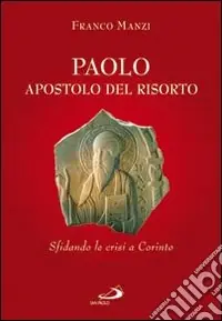Paolo, apostolo del risorto. Sifdando le crisi a Corinto A Buon Prezzo