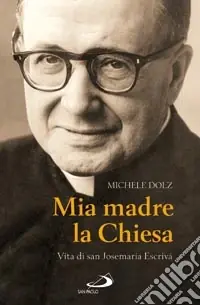 Mia madre la Chiesa. Vita di san Josemaria Escrivà A Buon Prezzo