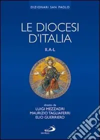 Esclusivo Le diocesi d‘Italia. Ediz. illustrata. Vol. 2 Le diocesi A-L