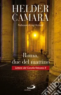 Offerta Speciale Roma, due del mattino. Lettere dal Concilio Vaticano II
