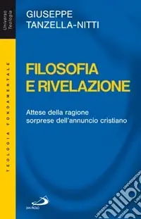 Filosofia e rivelazione. Attese della ragione, sorprese dell‘annuncio cristiano Saldi