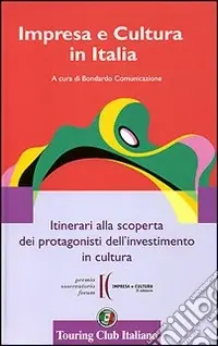 Impresa e cultura in Italia. Itinerari alla scoperta dei protagonisti dell‘investimento in cultura. Ediz. italiana e inglese Occasione