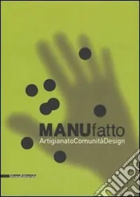 Bestseller ManuFatto. Artigianato. Comunità. Design. Catalogo della mostra (14 giugno-14 settembre 2008). Ediz. italiana e inglese