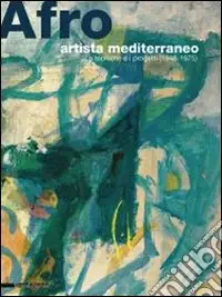 Super Prezzo Afro, artista mediterraneo. Le tecniche e i progetti (1948-1975). Catalogo della mostra (Chieti, 5 luglio-15 ottobre 2008). Ediz. illustrata