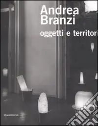 Esclusivo Andrea Branzi. Oggetti e territori. Catalogo della mostra (Como, 24 maggio-20 luglio 2008). Ediz. illustrata