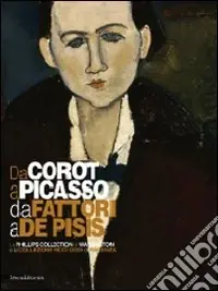 Da Corot a Picasso e da Fattori a De Pisis. La Phillips collection di Washington e la collezione Ricci Oddi di Piacenza. Ediz. illustrata Prezzo Di Fabbrica