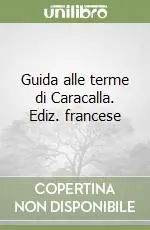 Guida alle terme di Caracalla. Ediz. francese Pagamento Sicuro