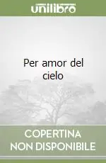 Per amor del cielo Subito Disponibile