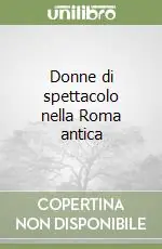 Esclusivo Donne di spettacolo nella Roma antica