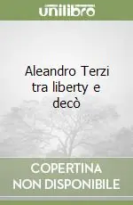 Aleandro Terzi tra liberty e decò Ultimissimo Modello