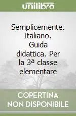 Esclusivo Semplicemente. Italiano. Guida didattica. Per la 3ª classe elementare