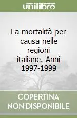 Must-Have La mortalità per causa nelle regioni italiane. Anni 1997-1999