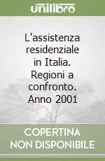 L‘assistenza residenziale in Italia. Regioni a confronto. Anno 2001 Ordina Subito