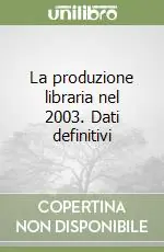 La produzione libraria nel 2003. Dati definitivi Economico