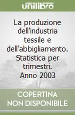 La produzione dell‘industria tessile e dell‘abbigliamento. Statistica per trimestri. Anno 2003 Vendita Finale