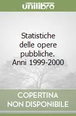 Occasione Imperdibile Statistiche delle opere pubbliche. Anni 1999-2000