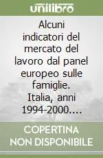Alcuni indicatori del mercato del lavoro dal panel europeo sulle famiglie. Italia, anni 1994-2000. Europa, anni 1994-1999 Compra Adesso