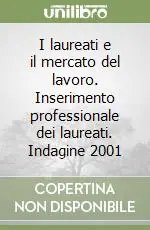 Non Perdere I laureati e il mercato del lavoro. Inserimento professionale dei laureati. Indagine 2001