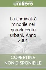 Ordina Subito La criminalità minorile nei grandi centri urbani. Anno 2001